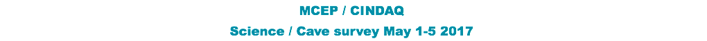 MCEP / CINDAQ Science / Cave survey May 1-5 2017